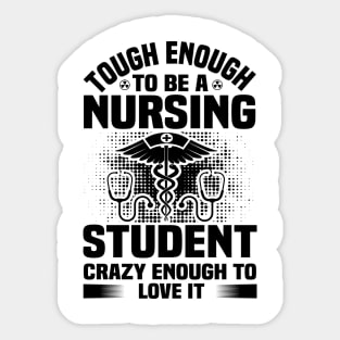 Tough Enough To Be A Nursing Student Crazy Enough To Love It Sticker